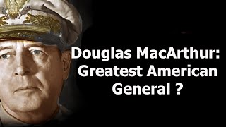 Was Douglas MacArthur a military Genius? You Decide.