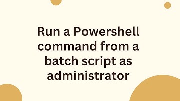 Run a Powershell command from a batch script as administrator