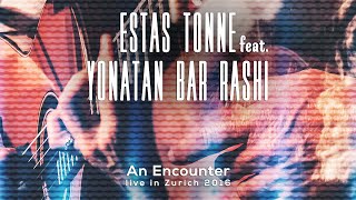 An Encounter || Estas Tonne feat. Yonatan Bar Rashi || Zurich, 2016