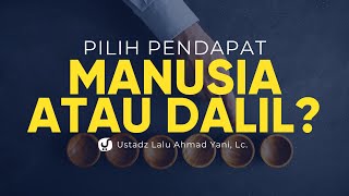 Memilih Pendapat Manusia daripada Dalil - Ustadz Lalu Ahmad Yani, Lc. - Ceramah Agama
