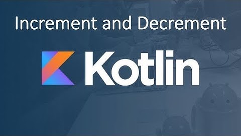 Kotlin Tutorial: Increment and Decrement in Kotlin