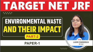 ENVIRONMENTAL WASTE AND THEIR IMPACT PART-2 || TARGET NET JRF 2023 II PAPER 1 BY LAXMI MAM