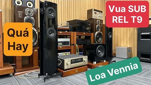 Loa Áo Vennia Kết hợp SUB Rel T9 - Accuphase E-308 quá hay