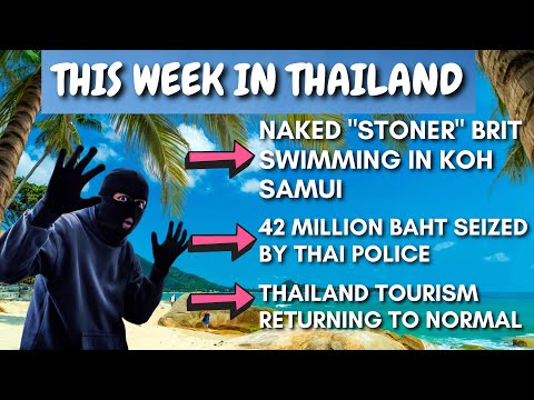 42 Million Baht Seized, Naked Koh Samui Swimmer & Thailand Tourism back to Normal 🇹🇭