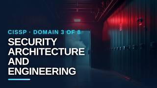 CISSP Domain 3 of 8: Security Architecture and Engineering