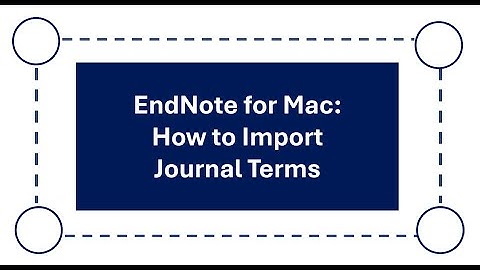 EndNote Tutorial for Mac: How to Import Journal Term Lists