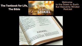 Episode 605 Ezekiel 33 & 34, Text Book for Life, The Bible  On Down to Earth But Heavenly Minded Pod