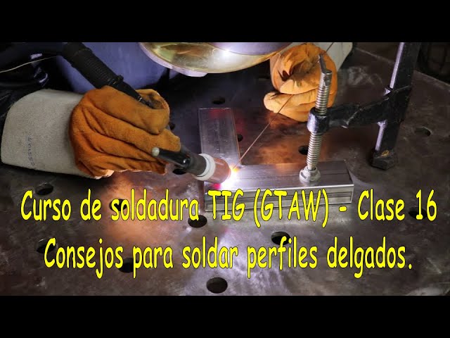 Curso de soldadura TIG (GTAW) - Clase 16 - Consejos para soldar perfiles de  espesores delgados(#20). 