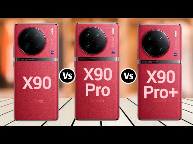 Vivo X90 Vs Vivo X90 Pro Vs Vivo X90 Pro+