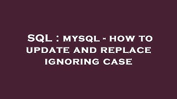 SQL : mysql - how to update and replace ignoring case