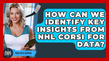How Can We Identify Key Insights From NHL Corsi For Data? - Puck Stats Central