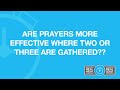 Are Prayers More Effective Where Two or Three Are Gathered?