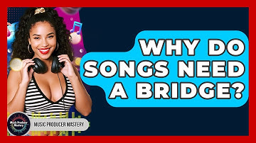 Why Do Songs Need A Bridge? - Music Producer Mastery