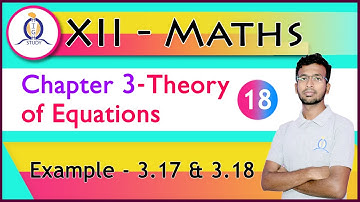 Class 12 Maths| Example 3.17 & 3.18 | Chapter-3 | Theory of Equations by Ashraf