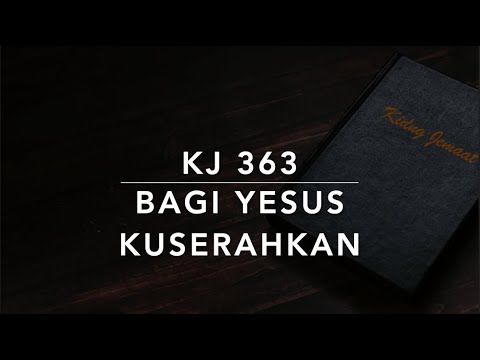 KJ 363 Bagi Yesus Kuserahkan All for Jesus All for Jesus   Kidung Jemaat