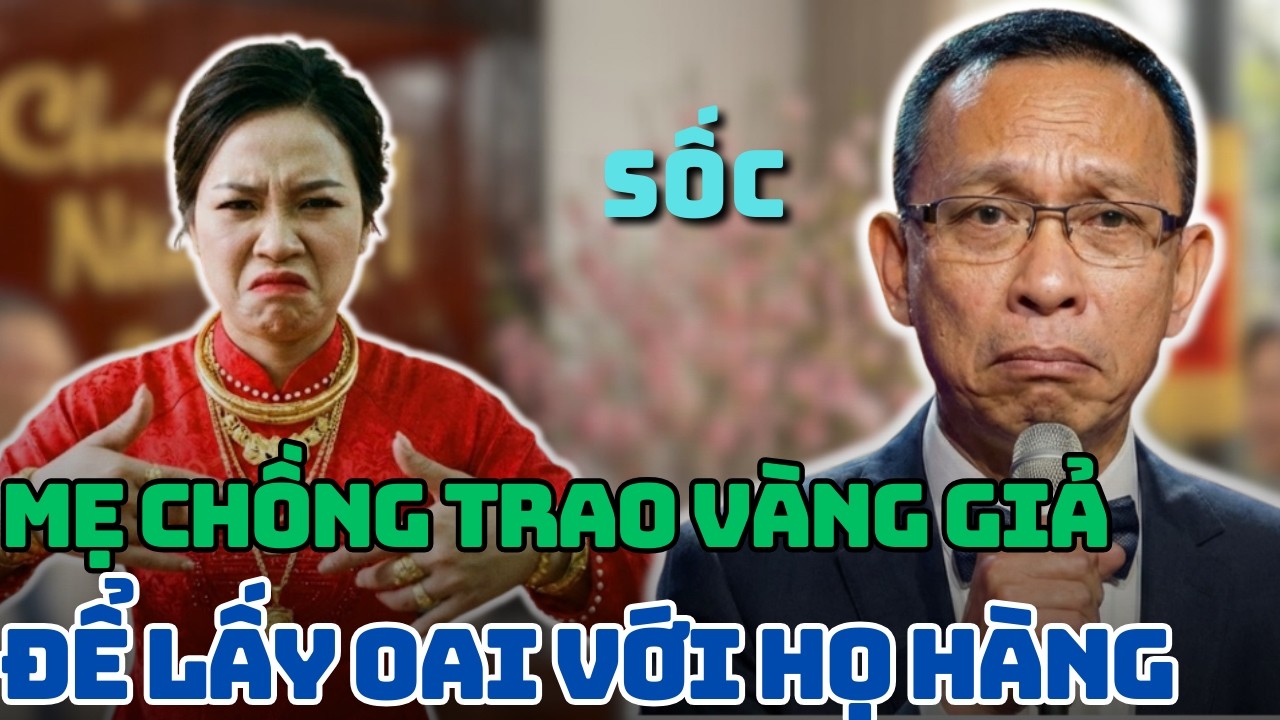 MẸ CHỒNG TRAO VÀNG GIẢ TRONG ĐÁM CƯỚI ĐỂ LẤY OAI VỚI KHÁCH KHỨA
