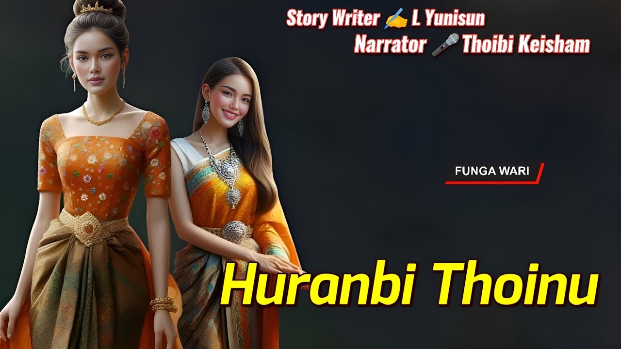 Huranbi Thoinu || Manipuri Phunga Wari || Record🎤 Thoibi Keisham || Story ✍️ L Yunisun
