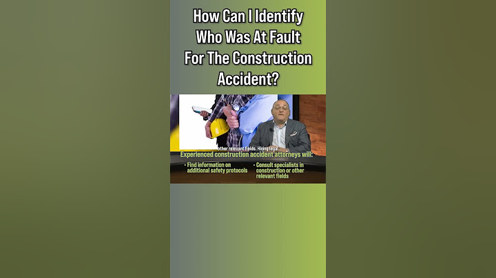 How Can I Identify Who Was At Fault For The Construction Accident?