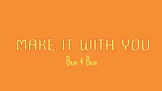 BEN & BEN- Make it with you (lyrics)