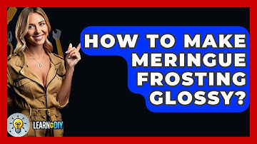 How To Make Meringue Frosting Glossy? - LearnToDIY360.com