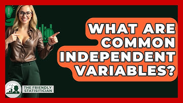 What Are Common Independent Variables? - The Friendly Statistician