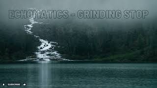 Echomatics - Grinding Stop