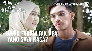 Awak faham tak apa yang saya rasa? | Bila Hati Memilih Dia Ep 5-5 | iQiyi Malaysia