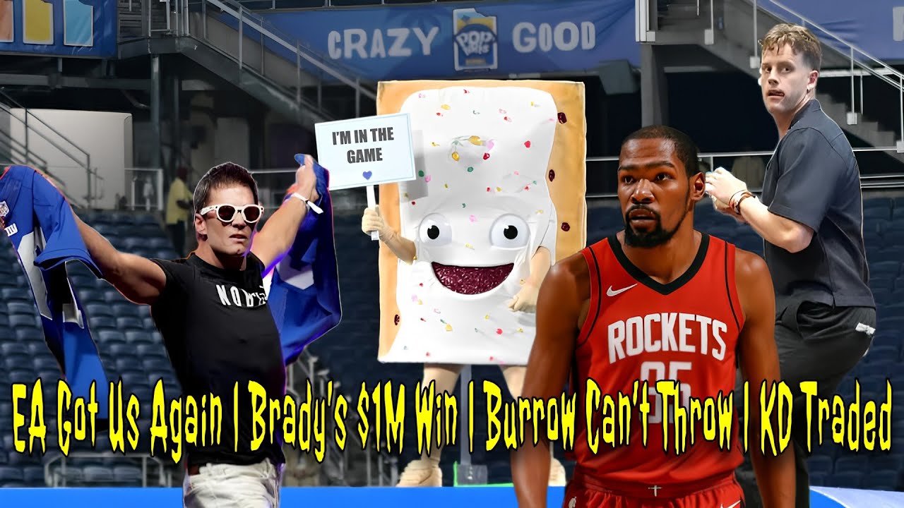 EA Got Us Again | Brady’s $1M Win | Burrow Can’t Throw | KD Traded