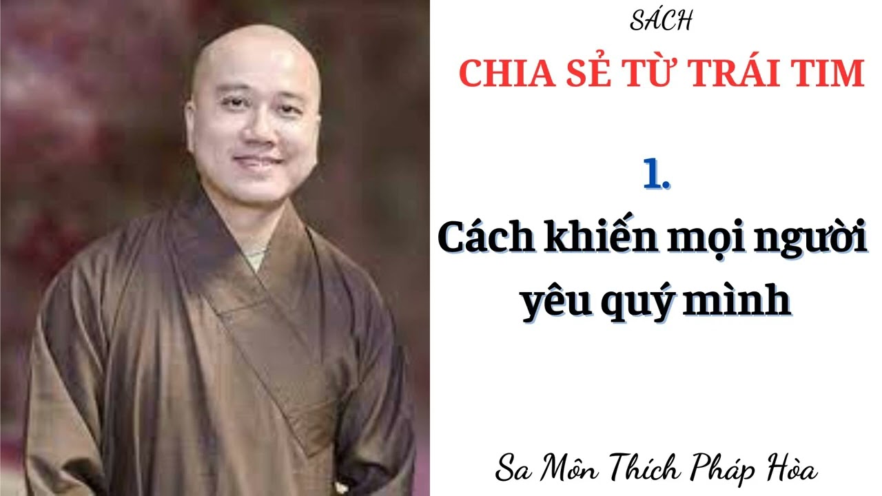 1. Cách khiến mọi người yêu quý mình || Sách CHIA SẺ TỪ TRÁI TIM || Sa Môn THÍCH PHÁP HÒA