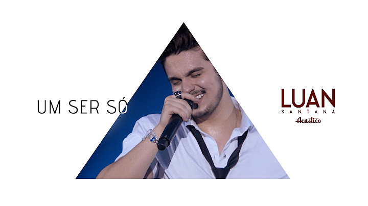 Luan Santana - Um ser só (DVD Luan Santana Acústico)