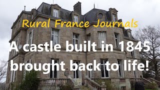 Rural France Journals Episode 161: A castle built in 1845 brought back to life!