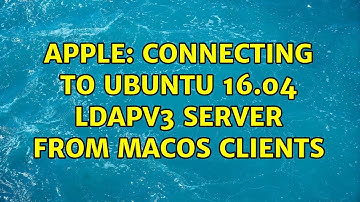Apple: Connecting to Ubuntu 16.04 LDAPv3 server from macOS clients