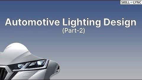 Introduction to Automotive Lighting Design (Part-2) | Skill-Lync
