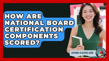 How Are National Board Certification Components Scored? - Aspiring Teacher Guide