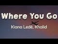 Kiana Ledé, Khalid - Where You Go (Lyrics) | Whenever you