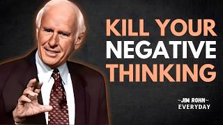 KILL YOUR NEGATIVE THINKING - Jim Rohn | Best Motivational Speech