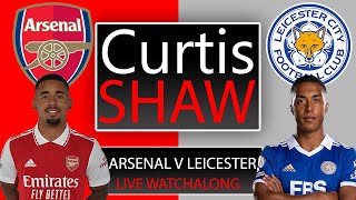 Arsenal V Leicester Live Watch Along (Curtis Shaw TV)