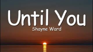 Shayne Ward - Until You (Lyrics) 💖 | Romantic Love Song for Her/Him