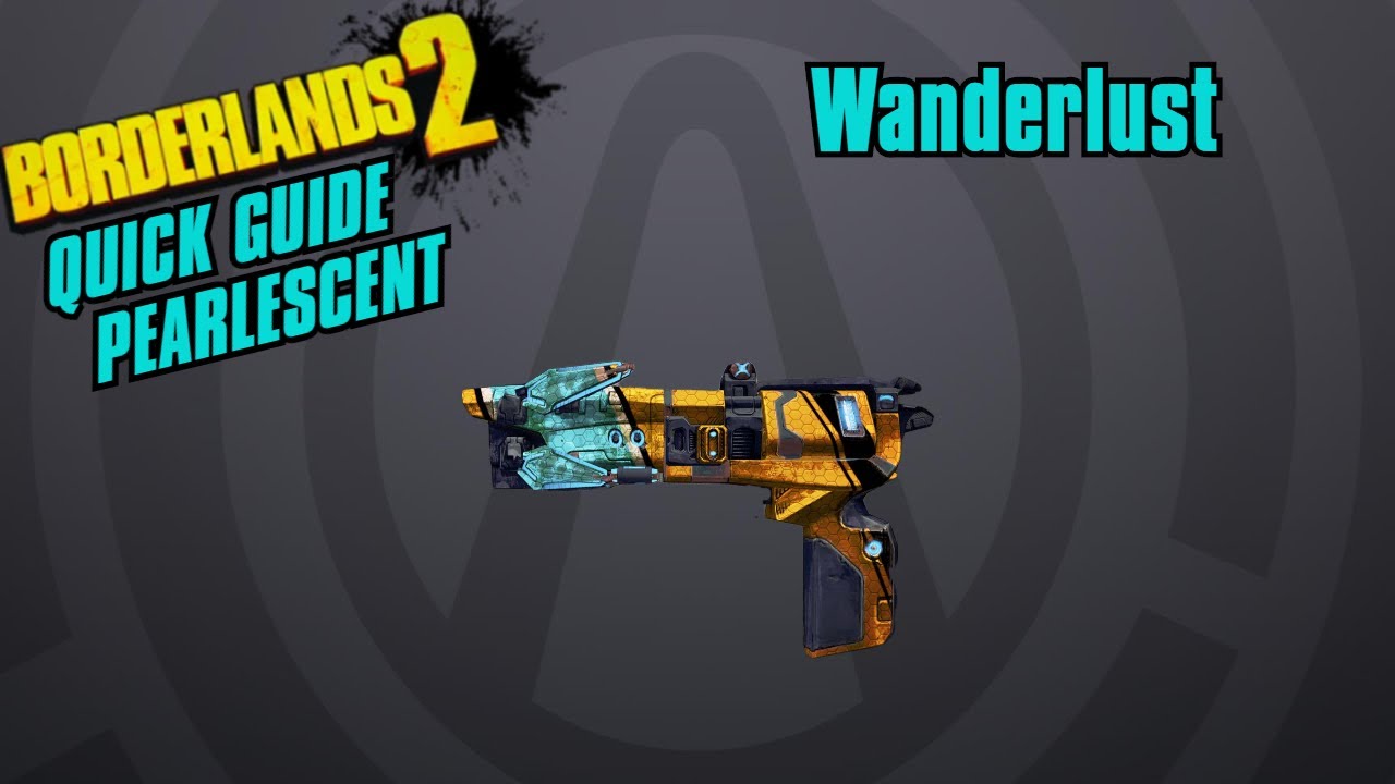 Wanderlust Quick Guide Borderlands 2(Pearlescent Weapon) YouTube