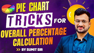🔥 PIE CHART DATA INTERPRETATION TRICK | OVERALL PERCENTAGE CALCULATION | MATHS BY SUMIT VERMA