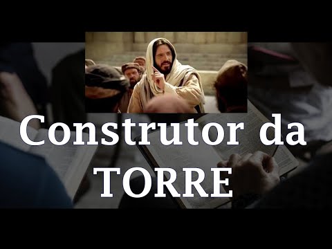 A parábola do Construtor da Torre - Lucas 14.28