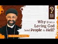 Why Does a Loving God Send People to Hell ? by Fr. Gabriel Wissa