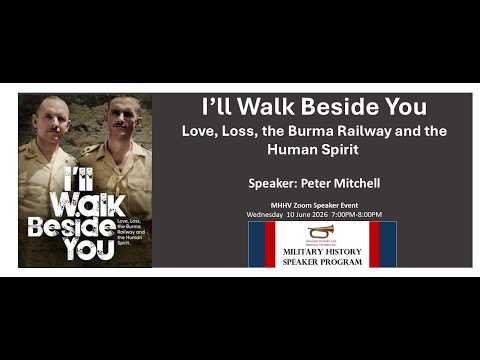 I’ll Walk Beside You Love, Loss, the Burma Railway and the Human Spirit  -  With Peter Mitchel