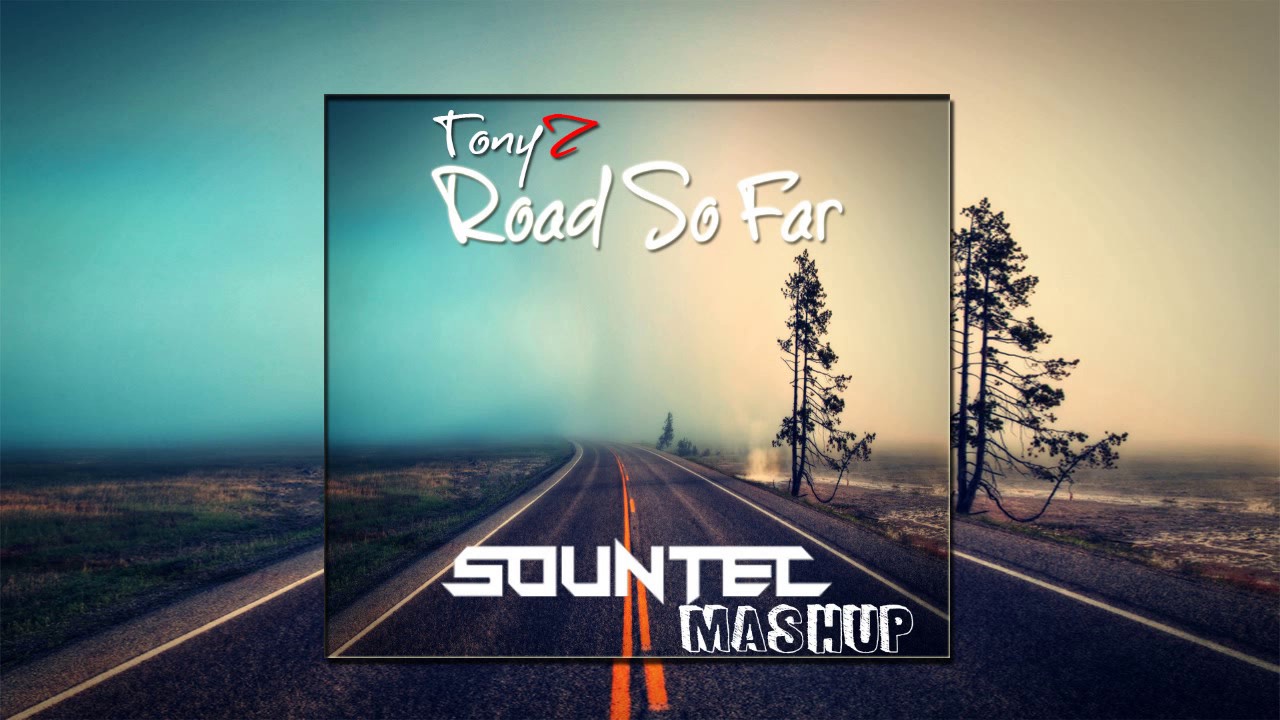 TonyZ - Road So Far (SOUNTEC Mashup)