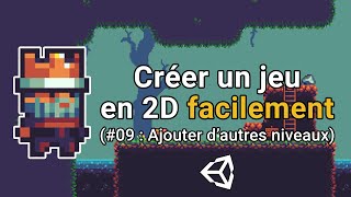 Créer un jeu en 2D facilement avec Unity (#9 : Ajouter d'autres niveaux + transitions)