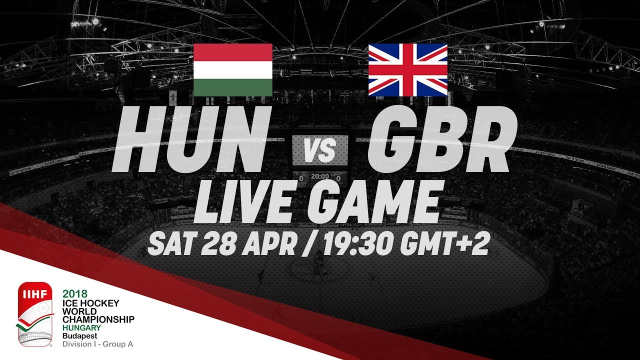 Hungary - Great Britain | Live | 2018 IIHF Ice Hockey World Championship Division I Group A