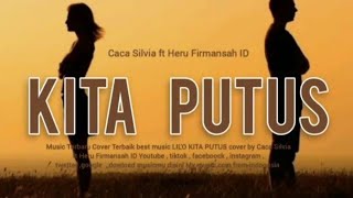 KITA PUTUS- LIL'O ( CACA SILVIA FT HERU FIRMANSAH ID COVER )