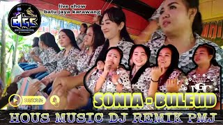 SONIA - BULEUD || VERSI HOUS MUSIC DJ PMJ ( autto terheboh )