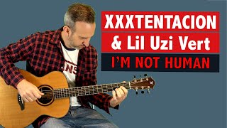 XXXTENTACION - I'm Not Human (ft. Lil Uzi Vert) - GUITAR Tutorial + TAB