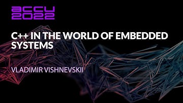 C++ in the World of Embedded Systems - Vladimir Vishnevskii - ACCU 2022